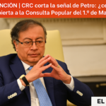 🚨 #ATENCIÓN | CRC corta la señal de Petro: ¿censura encubierta a la Consulta Popular del 1.º de Mayo?