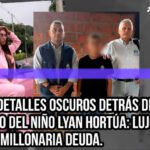 Revelan detalles oscuros detrás del secuestro del niño Lyan Hortúa: Lujo, narcos y millonaria deuda... ¿Cuál es la verdad?
