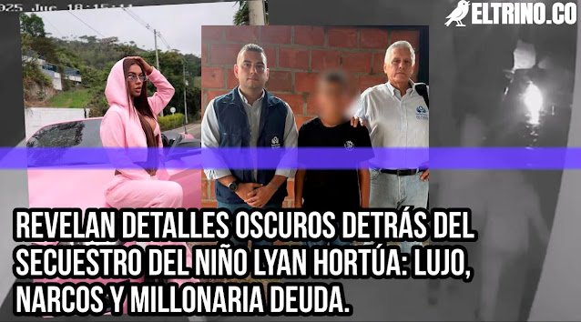 Revelan detalles oscuros detrás del secuestro del niño Lyan Hortúa: Lujo, narcos y millonaria deuda... ¿Cuál es la verdad?